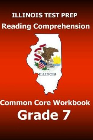Cover of Illinois Test Prep Reading Comprehension Common Core Workbook Grade 7