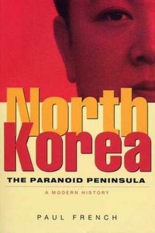 Cover of North Korea: The Paranoid Peninsula: A Modern History