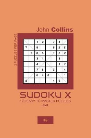 Cover of Sudoku X - 120 Easy To Master Puzzles 8x8 - 9