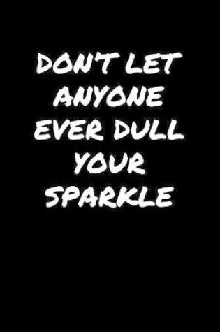 Cover of Don't Let Anyone Ever Dull Your Sparkle