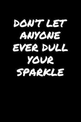 Book cover for Don't Let Anyone Ever Dull Your Sparkle