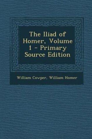 Cover of The Iliad of Homer, Volume 1 - Primary Source Edition