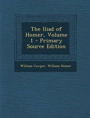 Book cover for The Iliad of Homer, Volume 1 - Primary Source Edition