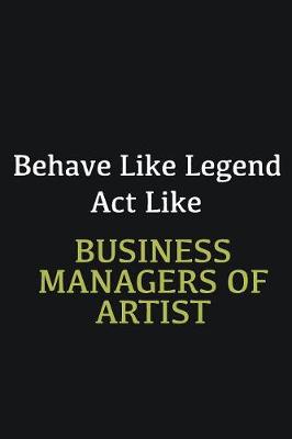 Book cover for Behave like Legend Act Like Business Managers of Artist