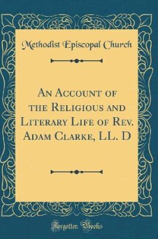 Cover of An Account of the Religious and Literary Life of Rev. Adam Clarke, LL. D (Classic Reprint)