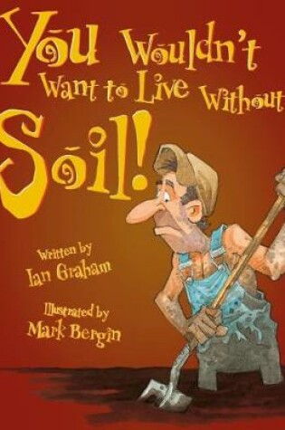 Cover of You Wouldn't Want To Live Without Soil!