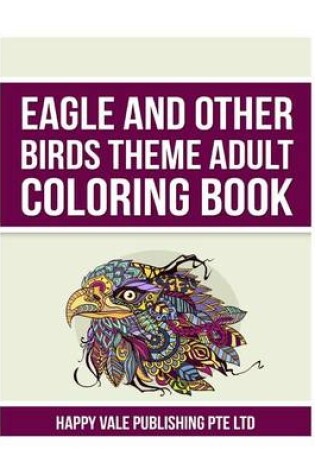 Cover of Eagle and Other Birds Theme Adult Coloring Book