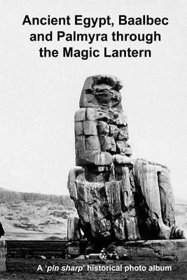 Book cover for Ancient Egypt, Baalbec and Palmyra Through the Magic Lantern