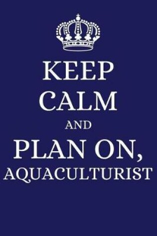 Cover of Keep Calm and Plan on Aquaculturist