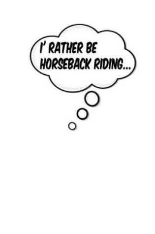 Cover of I'd Rather Be Horseback Riding