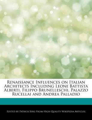 Book cover for Renaissance Influences on Italian Architects Including Leone Battista Alberti, Filippo Brunelleschi, Palazzo Rucellai and Andrea Palladio