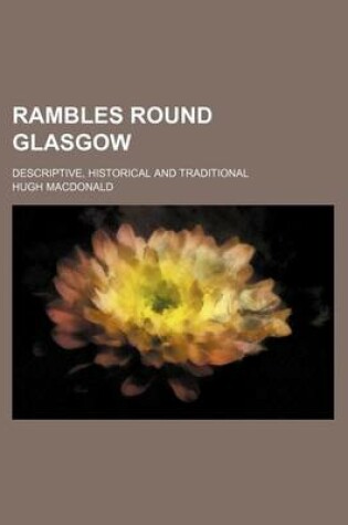 Cover of Rambles Round Glasgow; Descriptive, Historical and Traditional