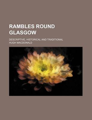 Book cover for Rambles Round Glasgow; Descriptive, Historical and Traditional