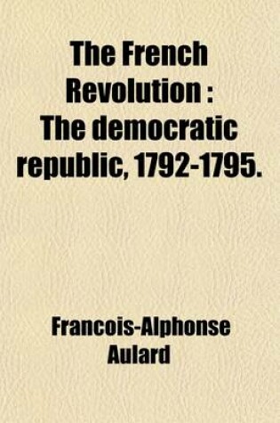 Cover of The French Revolution Volume 2; The Democratic Republic, 1792-1795