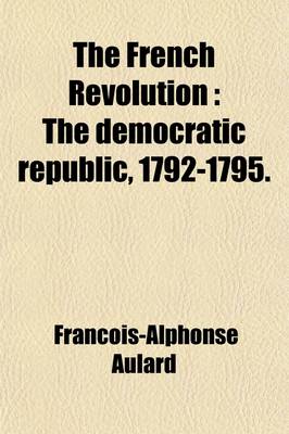 Book cover for The French Revolution Volume 2; The Democratic Republic, 1792-1795