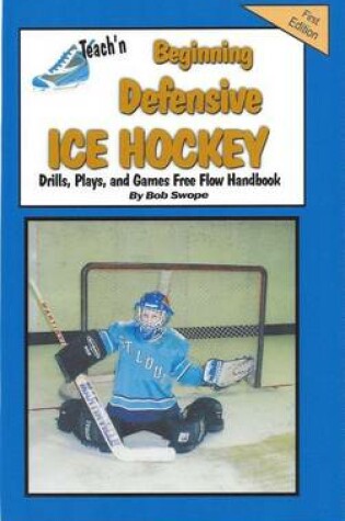Cover of Teach'n Beginning Defensive Ice Hockey Drills, Plays, and Games Free Flow Handbook