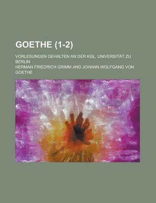 Book cover for Goethe; Vorlesungen Gehalten an Der Kgl. Universitat Zu Berlin (1-2)