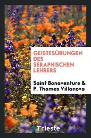 Cover of Geistesübungen Des Seraphischen Lehrers