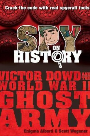 Cover of Spy on History: Victor Dowd and the World War II Ghost Army