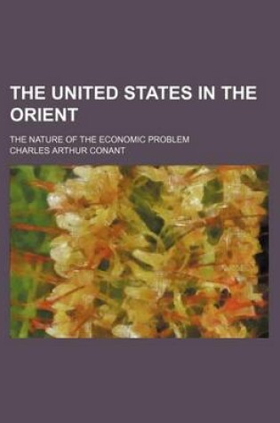 Cover of The United States in the Orient; The Nature of the Economic Problem