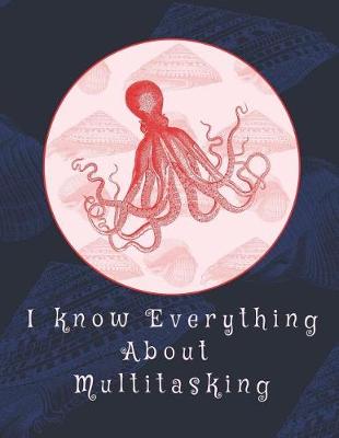 Book cover for I Know Everything About Multitasking Notebook