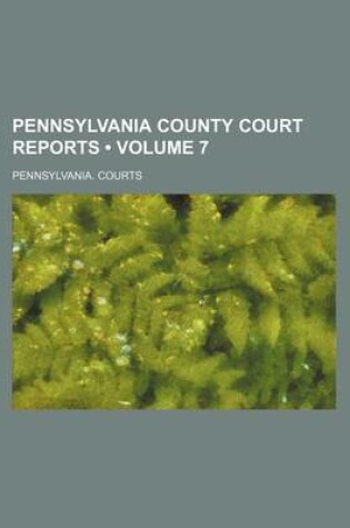 Cover of Pennsylvania County Court Reports (Volume 7)