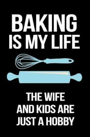 Cover of Baking Is My Life the Wife and Kids Are Just a Hobby