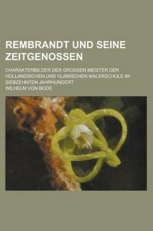 Cover of Rembrandt Und Seine Zeitgenossen; Charakterbilder Der Grossen Meister Der Hollandischen Und Vlamischen Malerschule Im Siebzehnten Jahrhundert