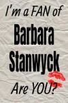 Book cover for I'm a Fan of Barbara Stanwyck Are You? Creative Writing Lined Journal
