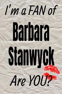 Cover of I'm a Fan of Barbara Stanwyck Are You? Creative Writing Lined Journal