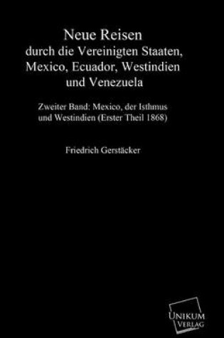 Cover of Neue Reisen durch die Vereinigten Staaten, Mexiko, Ecuador, Westindien und Venezuela