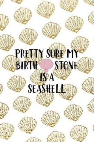 Cover of Pretty Sure My Birth Stone Is A Seashell