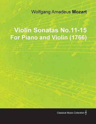 Book cover for Violin Sonatas No.11-15 By Wolfgang Amadeus Mozart For Piano and Violin (1766)