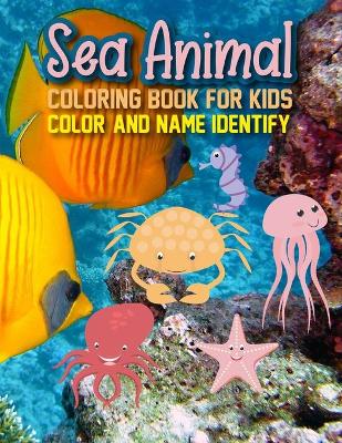 Book cover for Sea Animal Coloring Book For Kids Color And Name Identify