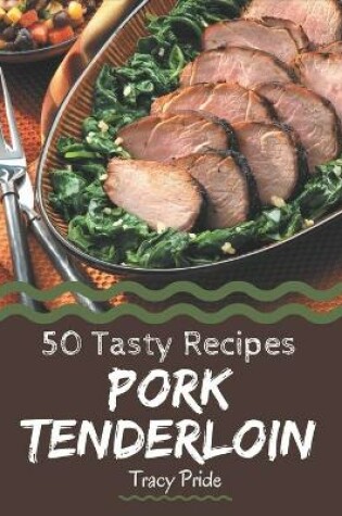 Cover of 50 Tasty Pork Tenderloin Recipes