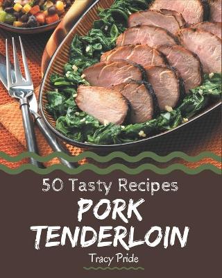 Book cover for 50 Tasty Pork Tenderloin Recipes