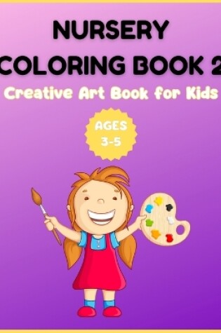 Cover of Nursery Coloring Book 2 - Creative Art Book for Kids Ages 3-5