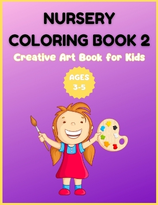 Book cover for Nursery Coloring Book 2 - Creative Art Book for Kids Ages 3-5