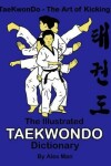 Book cover for The illustrated Taekwondo dictionary