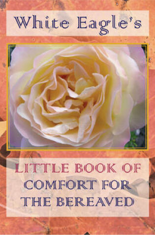 Cover of White Eagle's Little Book of Comfort for the Bereaved