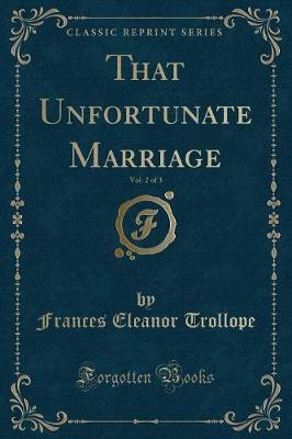 Book cover for That Unfortunate Marriage, Vol. 2 of 3 (Classic Reprint)