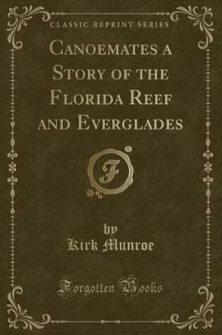 Cover of Canoemates a Story of the Florida Reef and Everglades (Classic Reprint)