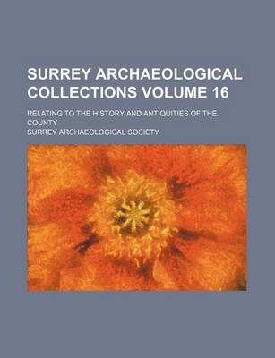 Book cover for Surrey Archaeological Collections Volume 16; Relating to the History and Antiquities of the County