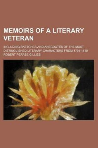 Cover of Memoirs of a Literary Veteran (Volume 2); Including Sketches and Anecdotes of the Most Distinguished Literary Characters from 1794-1849