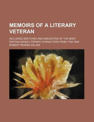 Book cover for Memoirs of a Literary Veteran (Volume 2); Including Sketches and Anecdotes of the Most Distinguished Literary Characters from 1794-1849