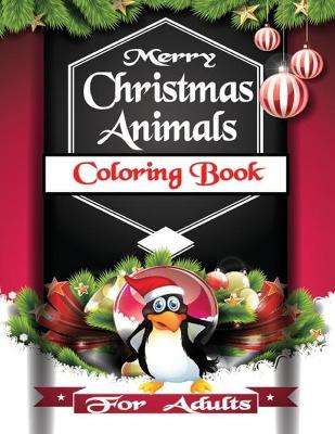 Book cover for Merry Christmas Animals Coloring Book For Adults