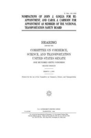 Cover of Nominations of John J. Goglia for reappointment, and Carol J. Carmody for appointment as members of the National Transportation Safety Board