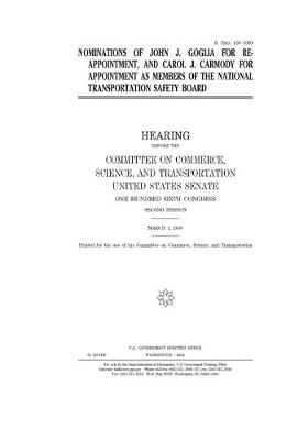 Book cover for Nominations of John J. Goglia for reappointment, and Carol J. Carmody for appointment as members of the National Transportation Safety Board