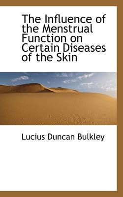 Book cover for The Influence of the Menstrual Function on Certain Diseases of the Skin