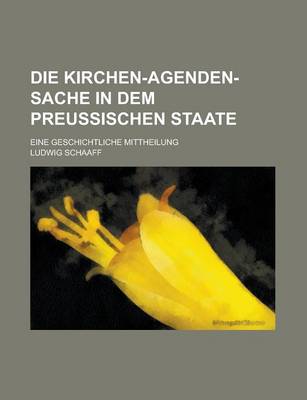 Book cover for Die Kirchen-Agenden-Sache in Dem Preussischen Staate; Eine Geschichtliche Mittheilung